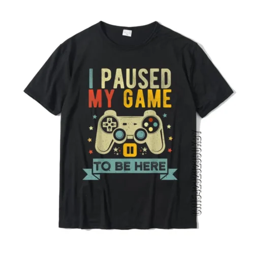 I Paused My Game To Be Here Funny Video Game Humor Joke T-Shirt Gift Cotton Men’s T-Shirt Crazy Cute Tshirt